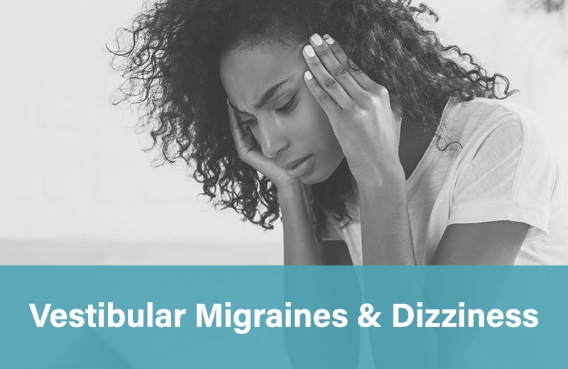 Vestibular Migraines & Dizziness