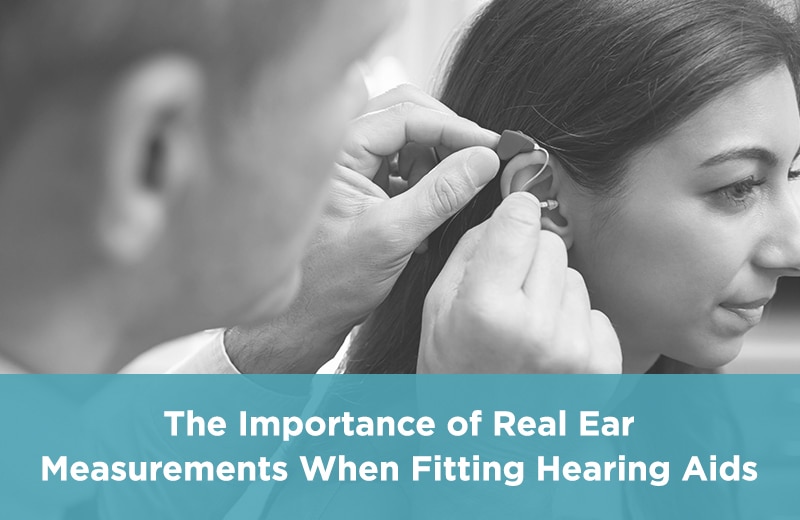 The Importance of Real Ear Measurements When Fitting Hearing Aids